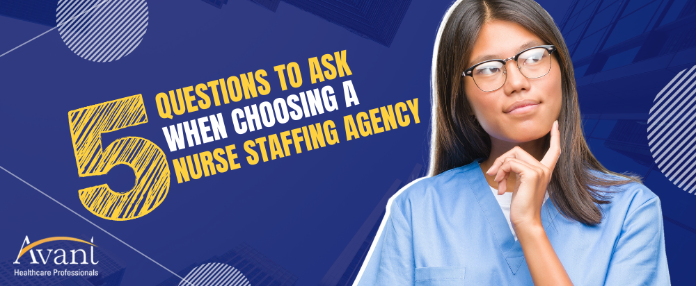 5 Questions to Ask When Choosing a Nurse Staffing Agency